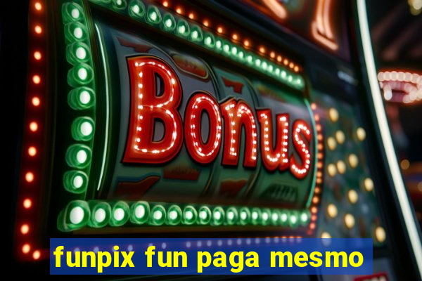 funpix fun paga mesmo